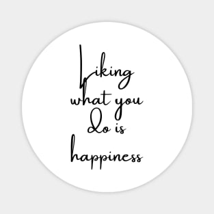 Liking What You Do is Happiness Magnet